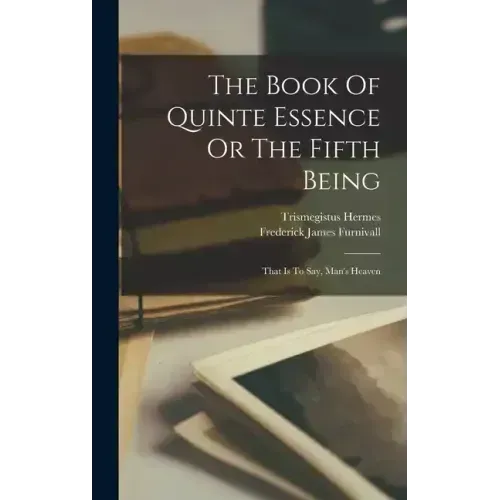 The Book Of Quinte Essence Or The Fifth Being; That Is To Say, Man's Heaven - Hardcover | Books | Wiccan Center