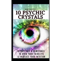 10 Psychic Crystals: 10 Crystals & Gemstones to Open Your Third Eye & Increase Your Intuition. - Paperback | Books | Wiccan Center