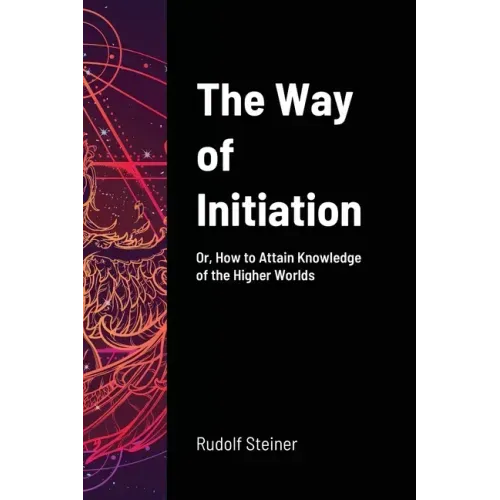 The Way of Initiation: Or, How to Attain Knowledge of the Higher Worlds - Paperback | Books | Wiccan Center