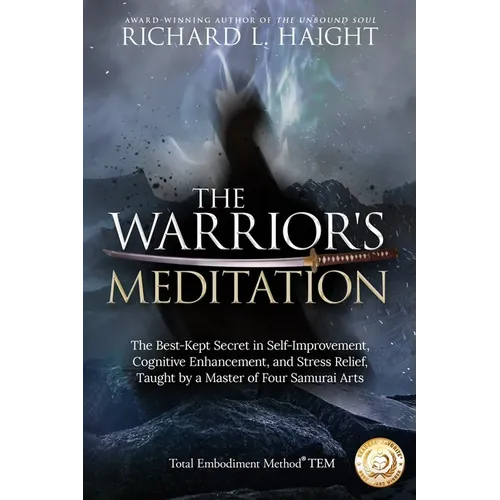 The Warrior's Meditation: The Best-Kept Secret in Self-Improvement, Cognitive Enhancement, and Stress Relief, Taught by a Master of Four Samurai Arts - Paperback | Books | Wiccan Center