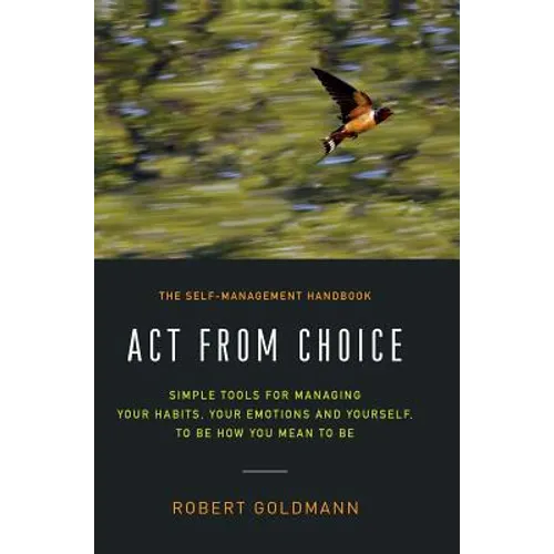 Act from Choice: Simple tools for managing your habits, your emotions and yourself, to be how you mean to be - Hardcover | Books | Wiccan Center