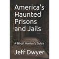 America's Haunted Prisons and Jails: A Ghost Hunter's Guide - Paperback | Books | Wiccan Center