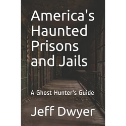 America's Haunted Prisons and Jails: A Ghost Hunter's Guide - Paperback | Books | Wiccan Center