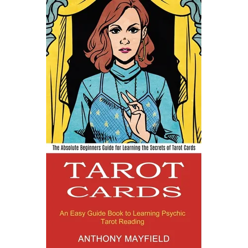 Tarot Cards: An Easy Guide Book to Learning Psychic Tarot Reading (The Absolute Beginners Guide for Learning the Secrets of Tarot Cards) - Paperback | Books | Wiccan Center