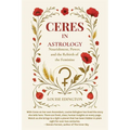 Ceres in Astrology: Nourishment, Power, and the Rebirth of the Feminine - Paperback