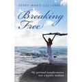 Breaking Free: My spiritual transformation into a psychic medium - Paperback | Books | Wiccan Center