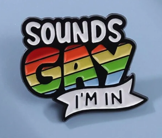 Sounds Gay, I'm In - Plastic Pin | | Wiccan Center