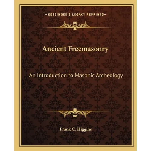 Ancient Freemasonry: An Introduction to Masonic Archeology - Paperback | Books | Wiccan Center