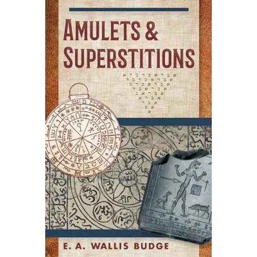 Amulets and Superstitions: The Original Texts With Translations and Descriptions of a Long Series of Egyptian, Sumerian, Assyrian, Hebrew, Christian - Paperback | Books | Wiccan Center
