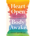 Heart Open, Body Awake: Four Steps to Embodied Spirituality - Paperback