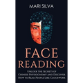 Face Reading: Unlock the Secrets of Chinese Physiognomy and Discover How to Read People Like Clockwork: Unlock the Secrets of Chinese Physiognomy and - Hardcover | Books | Wiccan Center