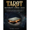 Tarot Ultimate Guide 2021: The Supreme Guide for Learning the Art of Tarot Divination and Readings - Paperback