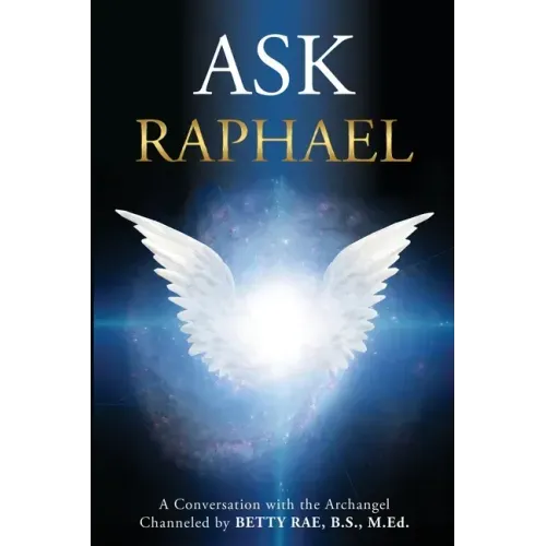 Ask Raphael: A Conversation with the Archangel (Channeled by Betty Rae, B.S., M.Ed.) - Paperback | Books | Wiccan Center
