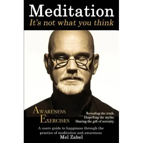 Meditation... It's not what you think.: A users guide to happiness through the practice of mediation and awareness - Paperback