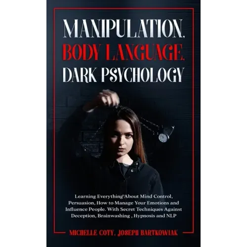 Manipulation, Body Language, Dark Psychology: Learning Everything About Mind Control, Persuasion, How to Manage Your Emotions and Influence People. Wi - Paperback | Books | Wiccan Center