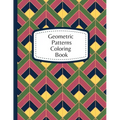 Geometric Patterns Coloring Book: 60 Geometric Designs To Color For Adults & Teens - Relaxation & Stress Relief Patterns