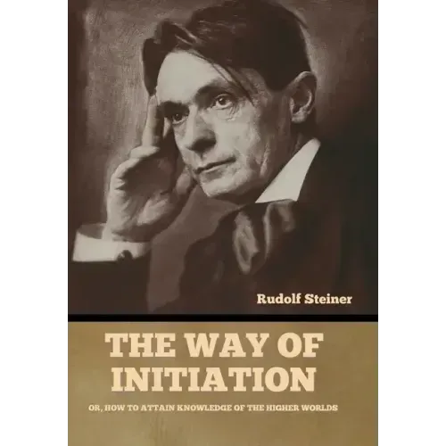 The Way of Initiation: Or, How to Attain Knowledge of the Higher Worlds - Hardcover | Books | Wiccan Center