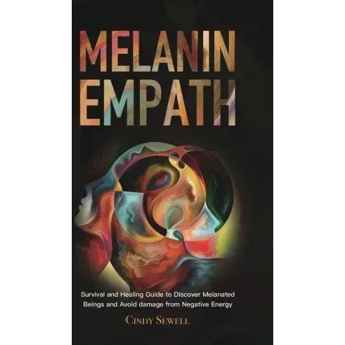 The Melanin Empath: Survival and Healing Guide to Discover Melanated Beings and Avoid damage from Negative Energy