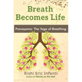 Breath Becomes Life: Pranayama: The Yoga of Breathing - Paperback