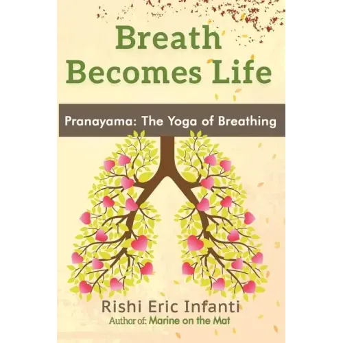 Breath Becomes Life: Pranayama: The Yoga of Breathing - Paperback