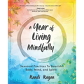 A Year of Living Mindfully: Seasonal Practices to Nourish Body, Mind, and Spirit - Paperback | Books | Wiccan Center
