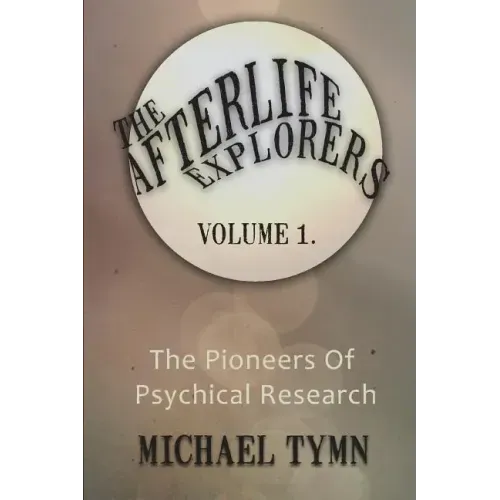The Afterlife Explorers: Vol. 1: The Pioneers of Psychical Research - Paperback | Books | Wiccan Center