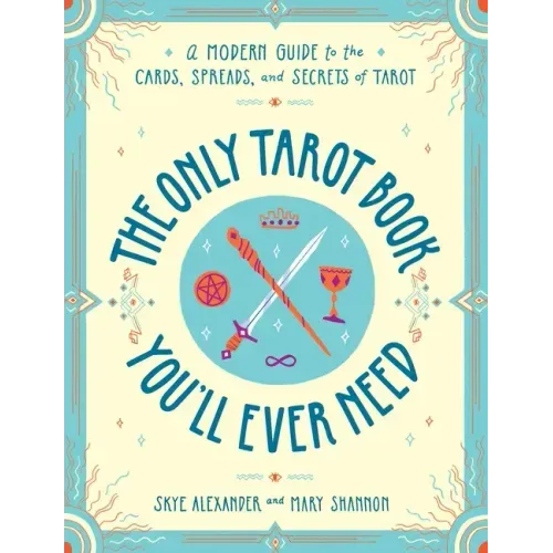 The Only Tarot Book You'll Ever Need: A Modern Guide to the Cards, Spreads, and Secrets of Tarot - Paperback | Books | Wiccan Center