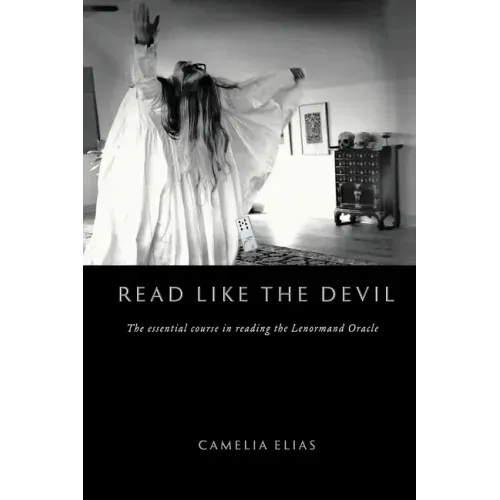 Read Like the Devil: The Essential Course in Reading the Lenormand Oracle