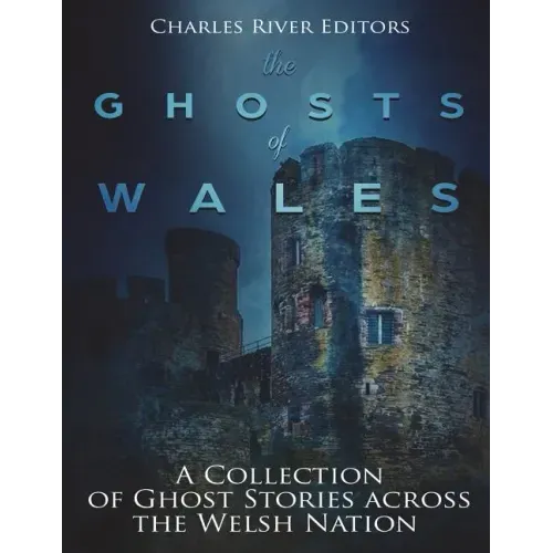 The Ghosts of Wales: A Collection of Ghost Stories across the Welsh Nation - Paperback | Books | Wiccan Center