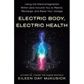 Electric Body, Electric Health: Using the Electromagnetism Within (and Around) You to Rewire, Recharge, and Raise Your Voltage - Paperback | Books | Wiccan Center