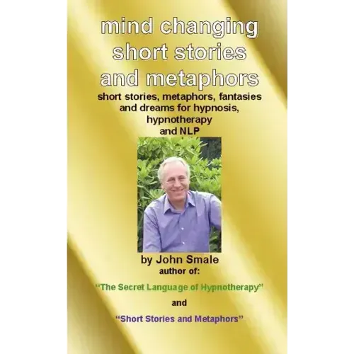 Mind Changing Short Stories & Metaphors: For Hypnosis, Hypnotherapy & Nlp - Paperback