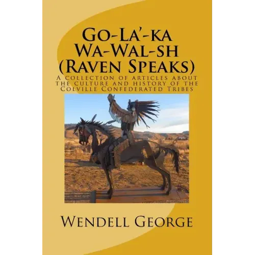 Go-La'-ka Wa-Wal-sh (Raven Speaks): A collection of articles about the culture and history of the Colville Confederated Tribes - Paperback | Books | Wiccan Center