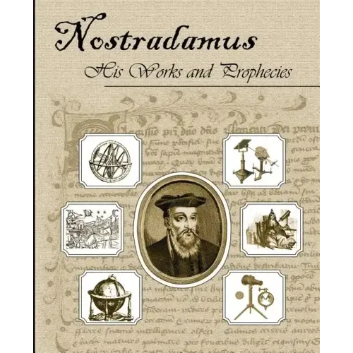 Nostradamus His Works and Prophecies - Paperback | Books | Wiccan Center