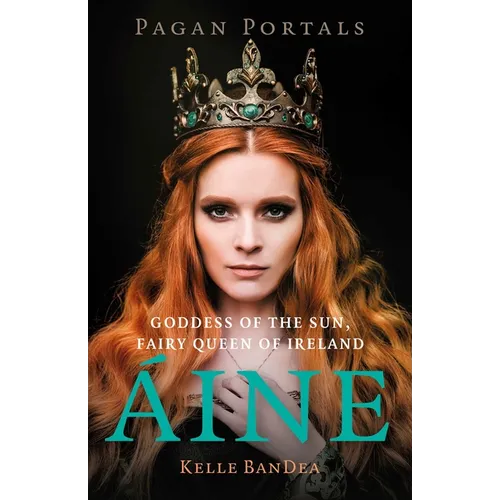 Pagan Portals - Aine: Goddess of the Sun, Fairy Queen of Ireland - Paperback | Books | Wiccan Center