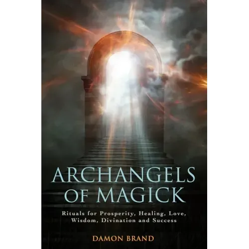 Archangels of Magick: Rituals for Prosperity, Healing, Love, Wisdom, Divination and Success - Paperback