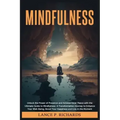 Mindfulness: Unlock the Power of Presence and Achieve Inner Peace with the Ultimate Guide to Mindfulness: A Transformative Journey
