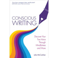 Conscious Writing: Discover Your True Voice Through Mindfulness and More - Paperback