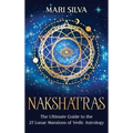 Nakshatras: The Ultimate Guide to the 27 Lunar Mansions of Vedic Astrology - Hardcover