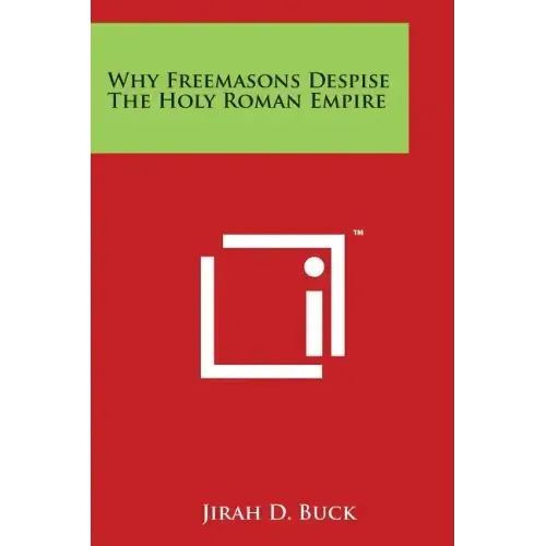 Why Freemasons Despise the Holy Roman Empire - Paperback
