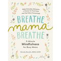 Breathe, Mama, Breathe: 5-Minute Mindfulness for Busy Moms - Paperback