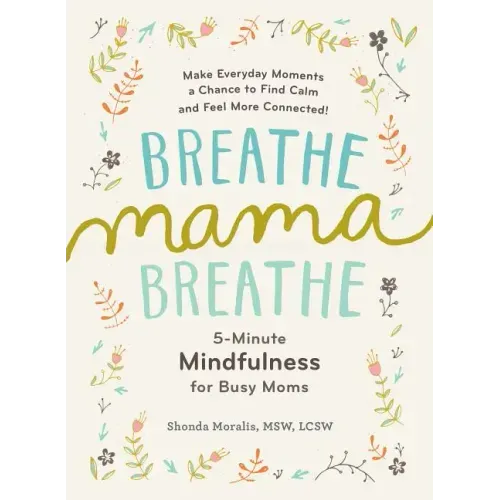 Breathe, Mama, Breathe: 5-Minute Mindfulness for Busy Moms - Paperback