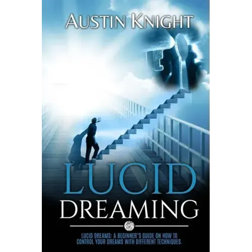 Lucid Dreaming: Lucid dreams: A Beginner's Guide On How To Control Your Dreams With Different Techniques. - Paperback