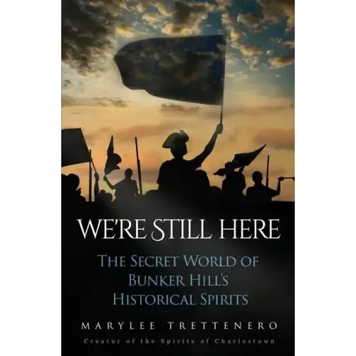 We're Still Here: The Secret World of Bunker Hill's Historical Spirits - Paperback | Books | Wiccan Center