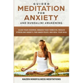 Guided Meditation for Anxiety: and Kundalini Awakening - 2 in 1 - Align Your Chakras, Awaken Your Third Eye, Reduce Stress and Anxiety, Find Inner Pe - Paperback