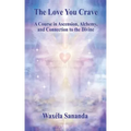 The Love You Crave: A Course in Ascension Alchemy and Connection to the Divine - Paperback | Books | Wiccan Center