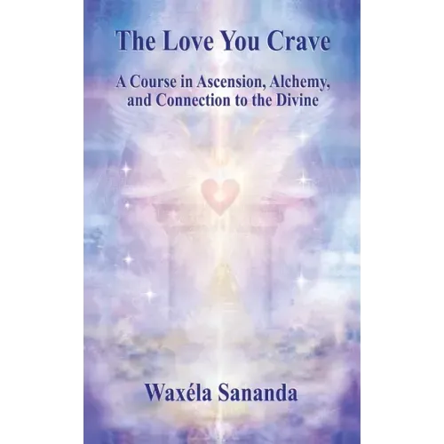 The Love You Crave: A Course in Ascension Alchemy and Connection to the Divine - Paperback | Books | Wiccan Center