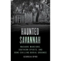Haunted Savannah: Macabre Mansions, Southern Spirits, and Bone-Chilling Burial Grounds - Paperback | Books | Wiccan Center