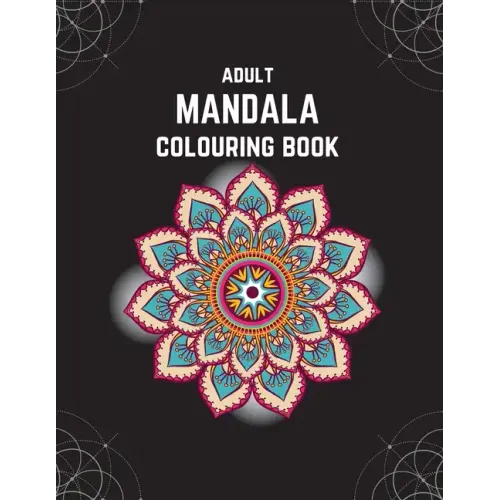 Adult Mandala Colouring Book: Stress & Anxiety Relieving Mandala Inspired Art Colouring Pages Designed For Relaxation - Paperback
