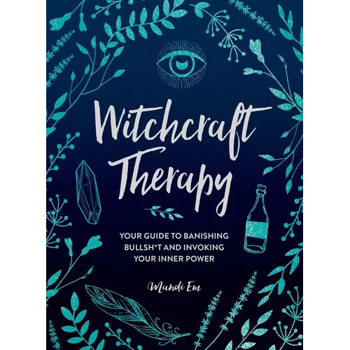 Witchcraft Therapy: Your Guide to Banishing Bullsh*t and Invoking Your Inner Power - Hardcover | Books | Wiccan Center
