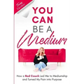 You Can Be A Medium: How A Red Couch Led Me to Mediumship and Turned My Pain into Purpose - Paperback | Books | Wiccan Center